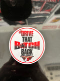 Drive that B*itch Back Decal
